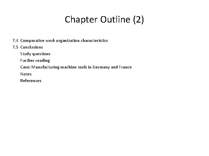 Chapter Outline (2) 7. 4 Comparative work organization characteristics 7. 5 Conclusions Study questions