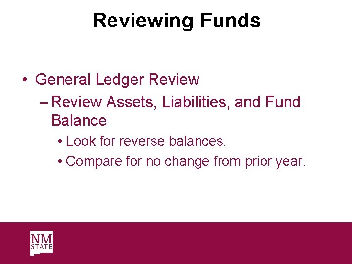 Reviewing Funds • General Ledger Review – Review Assets, Liabilities, and Fund Balance •