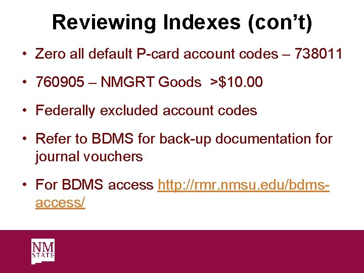 Reviewing Indexes (con’t) • Zero all default P-card account codes – 738011 • 760905