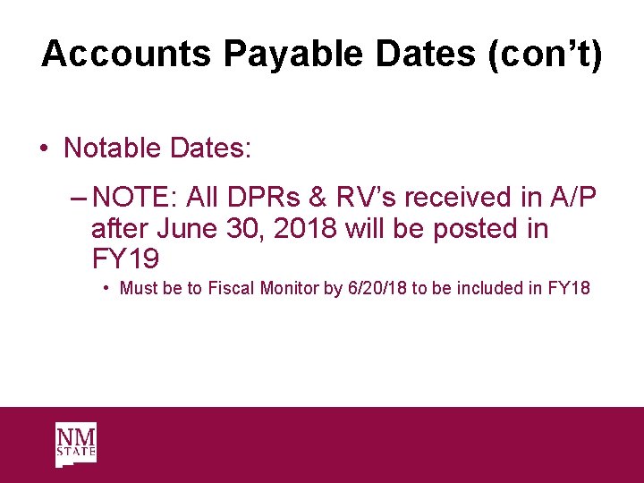 Accounts Payable Dates (con’t) • Notable Dates: – NOTE: All DPRs & RV’s received