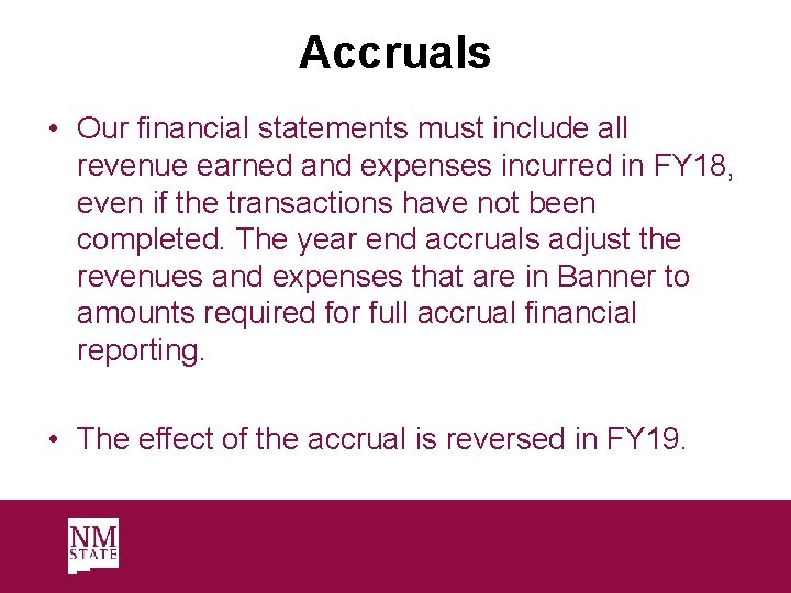 Accruals • Our financial statements must include all revenue earned and expenses incurred in
