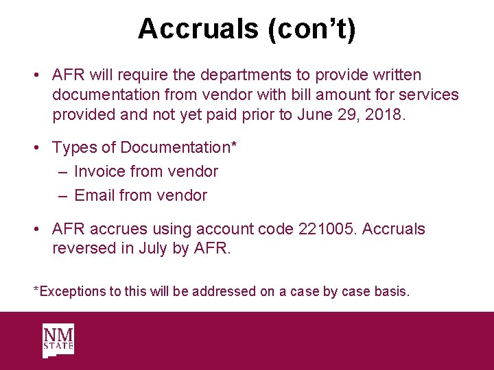 Accruals (con’t) • AFR will require the departments to provide written documentation from vendor