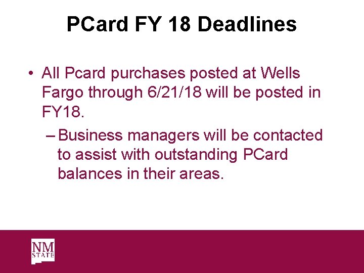 PCard FY 18 Deadlines • All Pcard purchases posted at Wells Fargo through 6/21/18