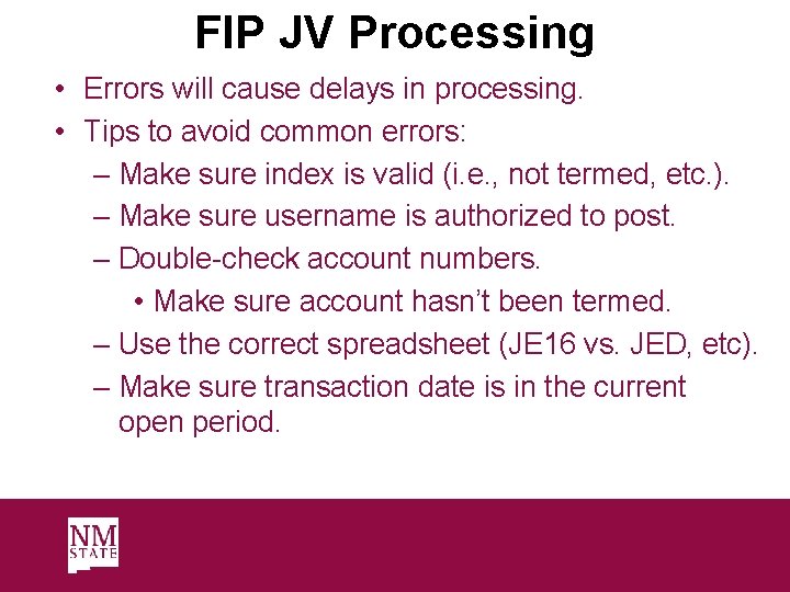 FIP JV Processing • Errors will cause delays in processing. • Tips to avoid