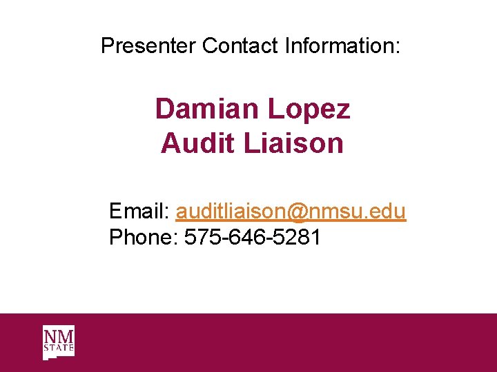 Presenter Contact Information: Damian Lopez Audit Liaison Email: auditliaison@nmsu. edu Phone: 575 -646 -5281