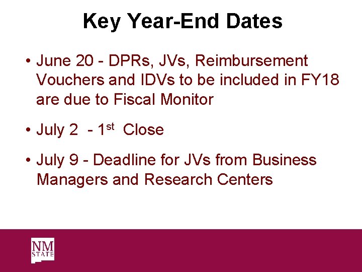 Key Year-End Dates • June 20 - DPRs, JVs, Reimbursement Vouchers and IDVs to