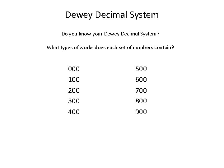 Dewey Decimal System Do you know your Dewey Decimal System? What types of works