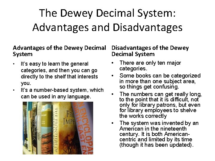 The Dewey Decimal System: Advantages and Disadvantages Advantages of the Dewey Decimal Disadvantages of The Dewey Decimal System: Advantages and Disadvantages Advantages of the Dewey Decimal Disadvantages of
