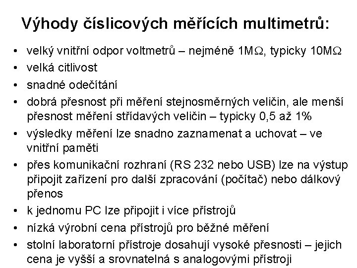 Výhody číslicových měřících multimetrů: • • • velký vnitřní odpor voltmetrů – nejméně 1