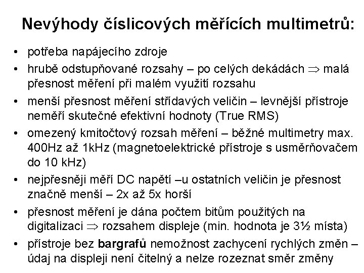 Nevýhody číslicových měřících multimetrů: • potřeba napájecího zdroje • hrubě odstupňované rozsahy – po