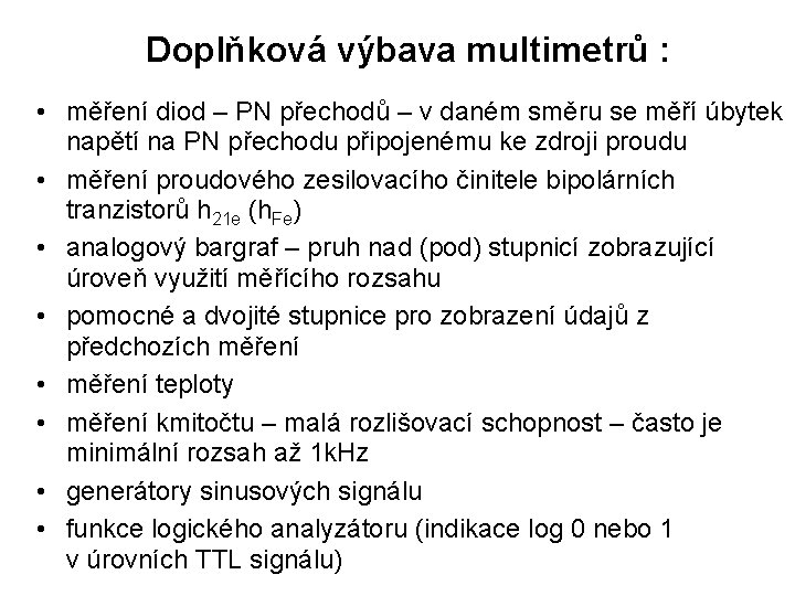 Doplňková výbava multimetrů : • měření diod – PN přechodů – v daném směru