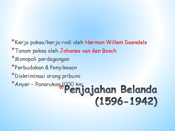 *Kerja paksa/kerja rodi oleh Herman Willem Daendels *Tanam paksa oleh Johanes van den Bosch