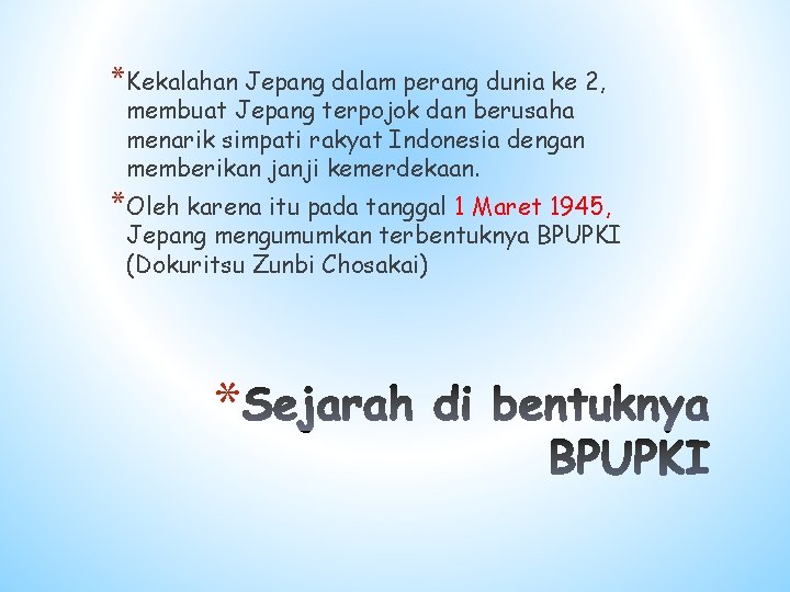 *Kekalahan Jepang dalam perang dunia ke 2, membuat Jepang terpojok dan berusaha menarik simpati