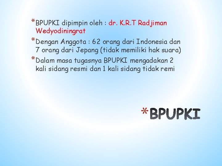 *BPUPKI dipimpin oleh : dr. K. R. T Radjiman Wedyodiningrat *Dengan Anggota : 62