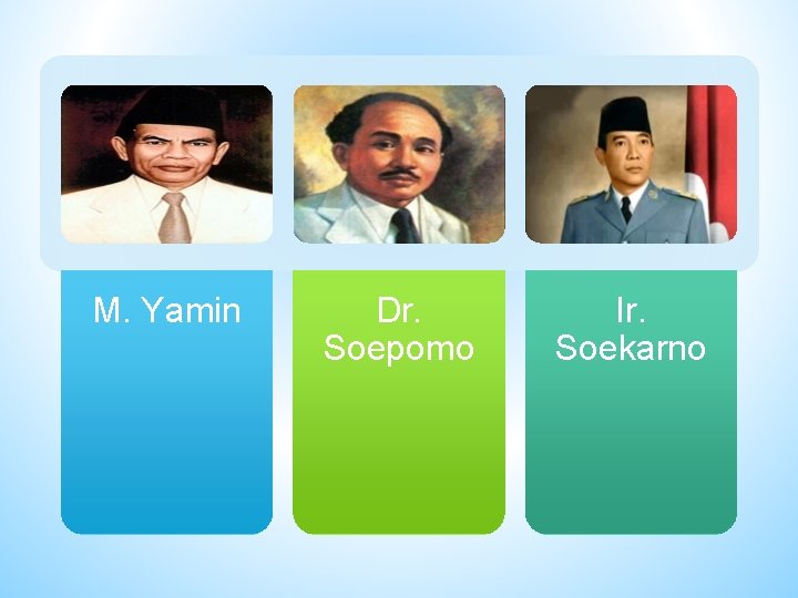 M. Yamin Dr. Soepomo Ir. Soekarno 