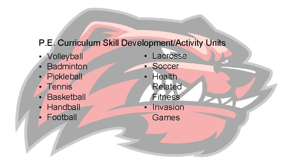 P. E. Curriculum Skill Development/Activity Units ▪ Lacrosse ▪ Volleyball ▪ Soccer ▪ Badminton