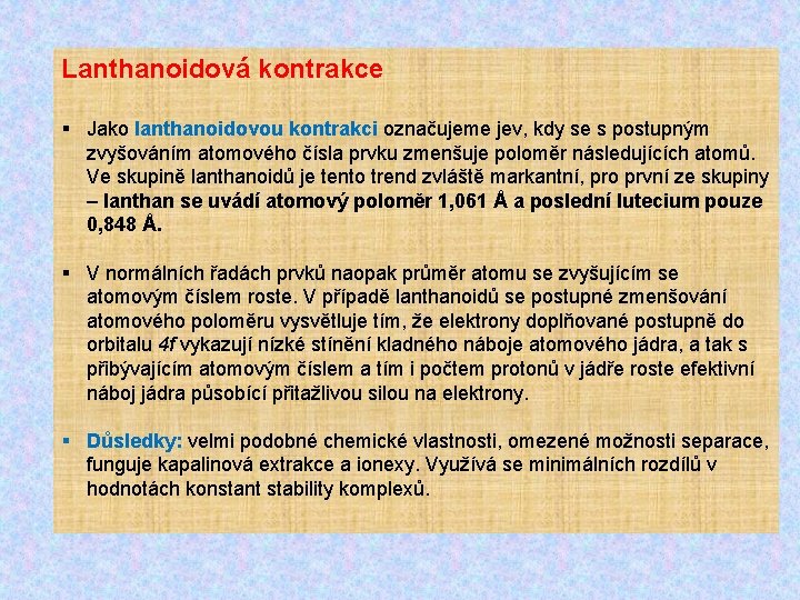 Lanthanoidová kontrakce § Jako lanthanoidovou kontrakci označujeme jev, kdy se s postupným zvyšováním atomového