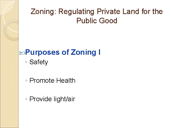 Zoning: Regulating Private Land for the Public Good Purposes of Zoning I ◦ Safety