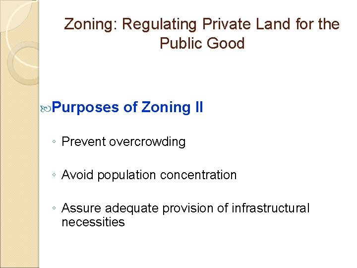 Zoning: Regulating Private Land for the Public Good Purposes of Zoning II ◦ Prevent