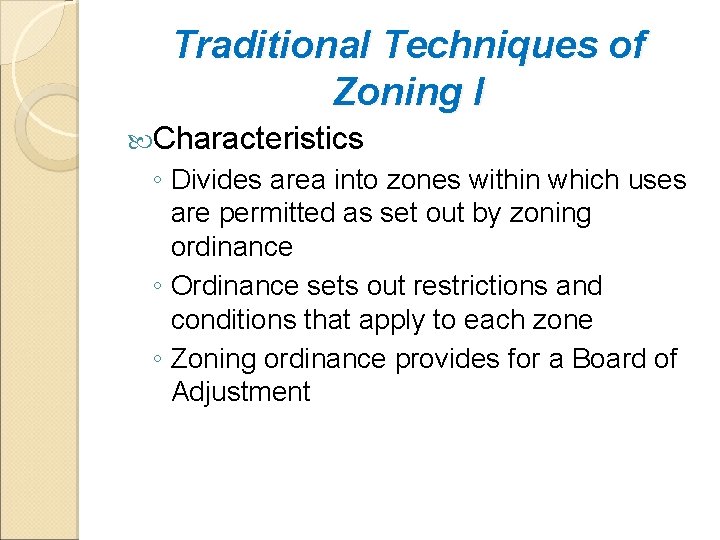 Traditional Techniques of Zoning I Characteristics ◦ Divides area into zones within which uses