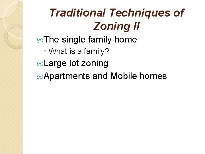 Traditional Techniques of Zoning II The single family home ◦ What is a family?