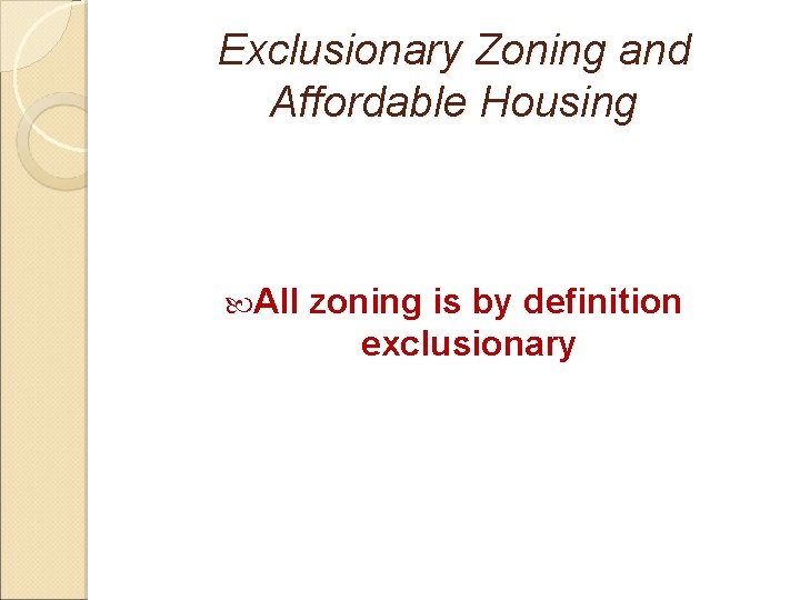 Exclusionary Zoning and Affordable Housing All zoning is by definition exclusionary 