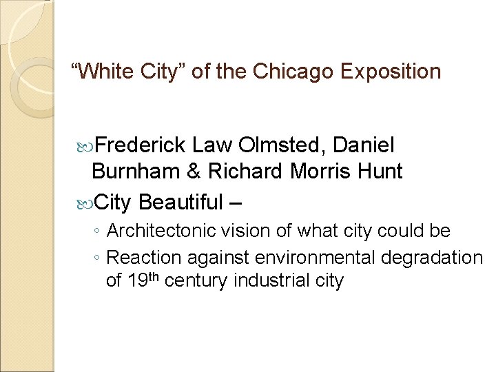 “White City” of the Chicago Exposition Frederick Law Olmsted, Daniel Burnham & Richard Morris