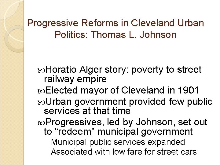 Progressive Reforms in Cleveland Urban Politics: Thomas L. Johnson Horatio Alger story: poverty to