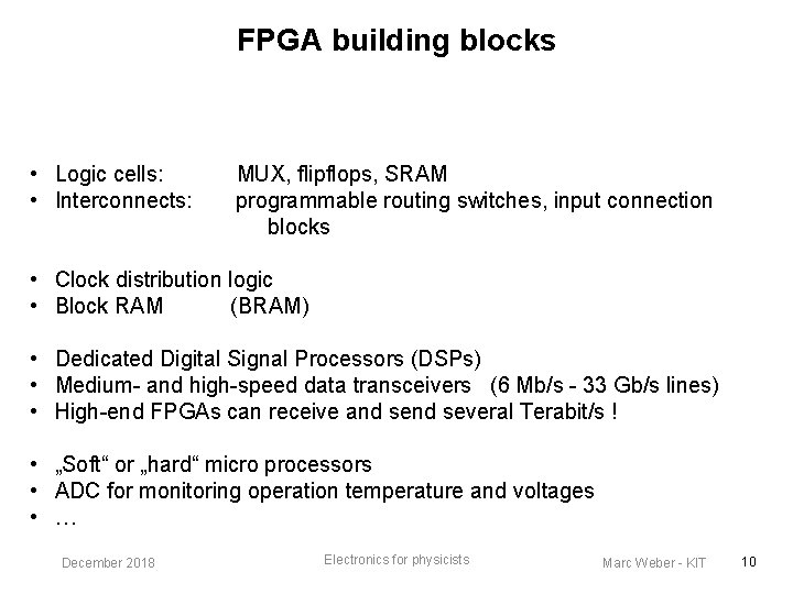 FPGA building blocks • Logic cells: • Interconnects: MUX, flipflops, SRAM programmable routing switches,