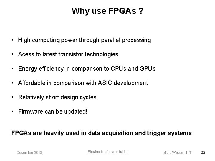 Why use FPGAs ? • High computing power through parallel processing • Acess to