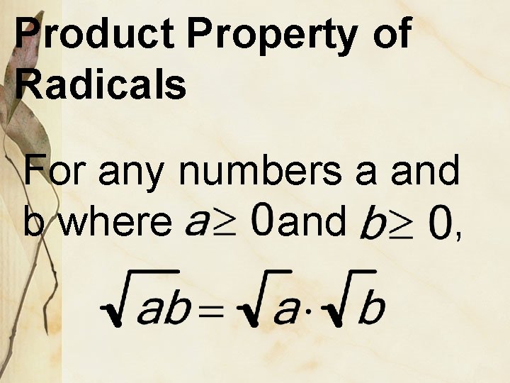 Product Property of Radicals For any numbers a and b where and , 