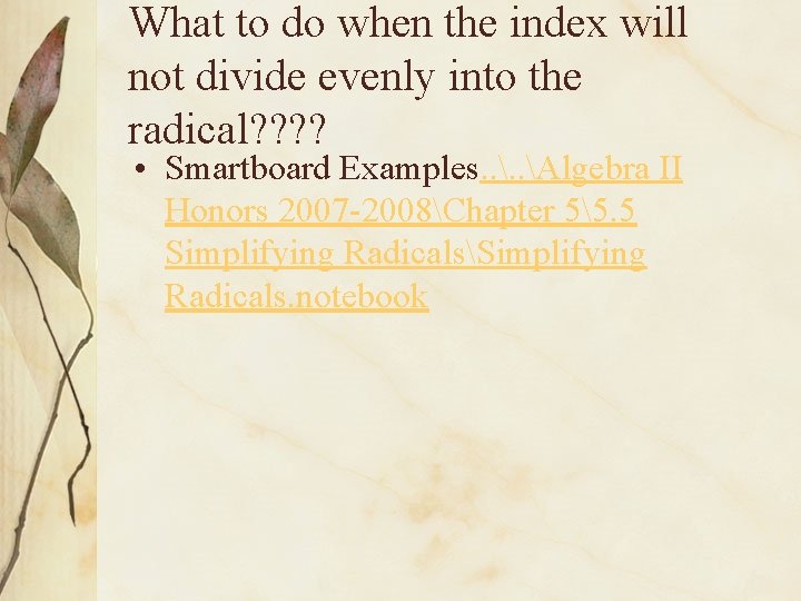 What to do when the index will not divide evenly into the radical? ?