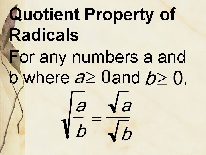 Quotient Property of Radicals For any numbers a and b where and , 