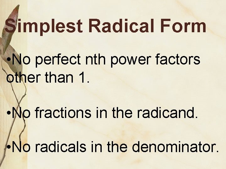 Simplest Radical Form • No perfect nth power factors other than 1. • No