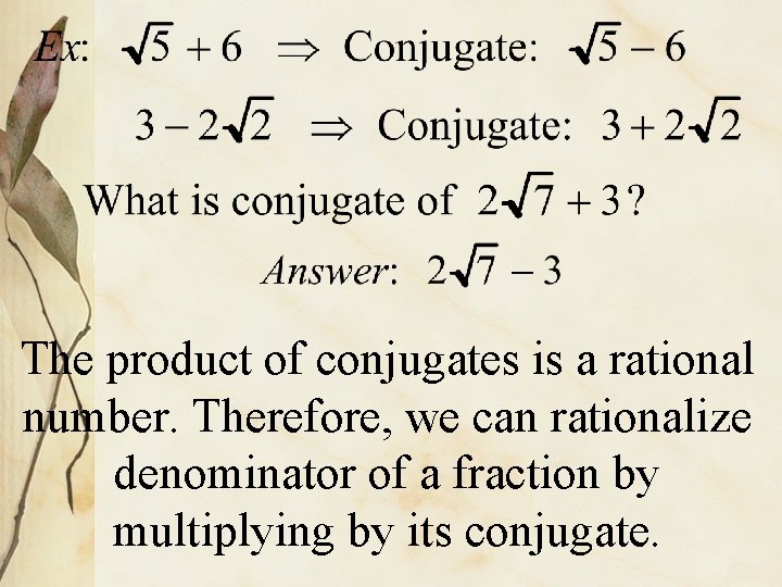 The product of conjugates is a rational number. Therefore, we can rationalize denominator of