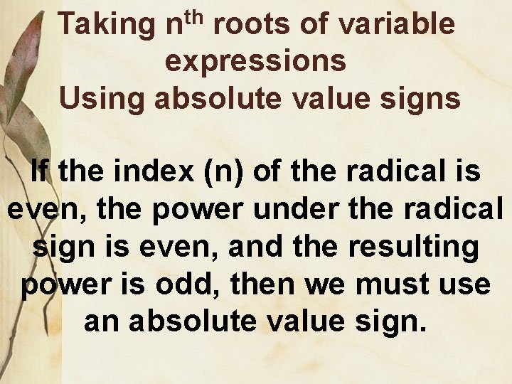 Taking nth roots of variable expressions Using absolute value signs If the index (n)
