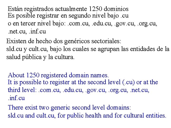 Están registrados actualmente 1250 dominios Es posible registrar en segundo nivel bajo. cu o