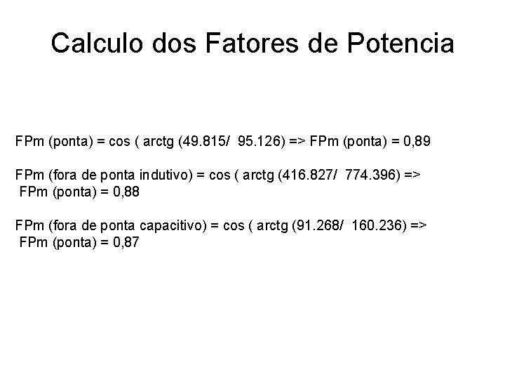 Calculo dos Fatores de Potencia FPm (ponta) = cos ( arctg (49. 815/ 95.