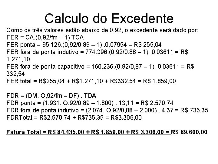 Calculo do Excedente Como os três valores estão abaixo de 0, 92, o excedente