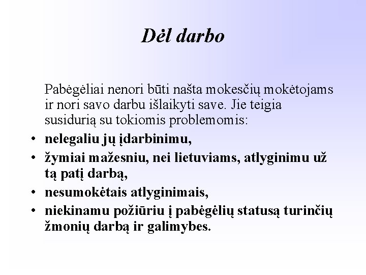 Dėl darbo • • Pabėgėliai nenori būti našta mokesčių mokėtojams ir nori savo darbu