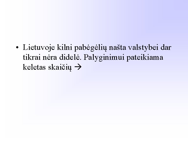  • Lietuvoje kilni pabėgėlių našta valstybei dar tikrai nėra didelė. Palyginimui pateikiama keletas