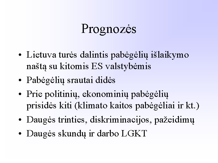 Prognozės • Lietuva turės dalintis pabėgėlių išlaikymo naštą su kitomis ES valstybėmis • Pabėgėlių