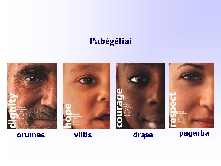 Pabėgėliai orumas viltis drąsa pagarba 