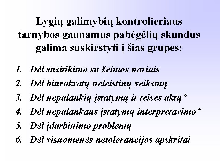 Lygių galimybių kontrolieriaus tarnybos gaunamus pabėgėlių skundus galima suskirstyti į šias grupes: 1. 2.