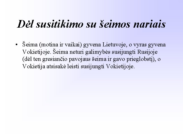 Dėl susitikimo su šeimos nariais • Šeima (motina ir vaikai) gyvena Lietuvoje, o vyras