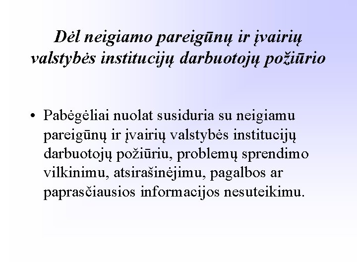 Dėl neigiamo pareigūnų ir įvairių valstybės institucijų darbuotojų požiūrio • Pabėgėliai nuolat susiduria su