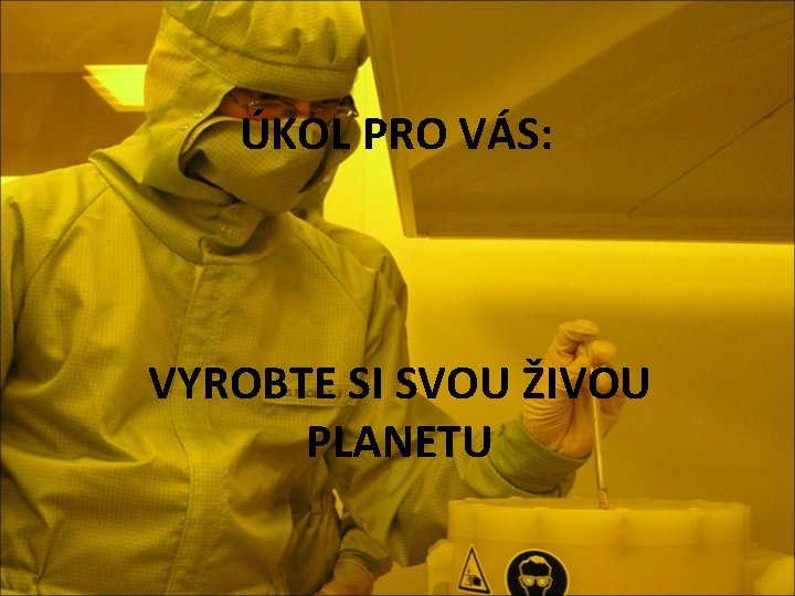 ÚKOL PRO VÁS: VYROBTE SI SVOU ŽIVOU PLANETU 