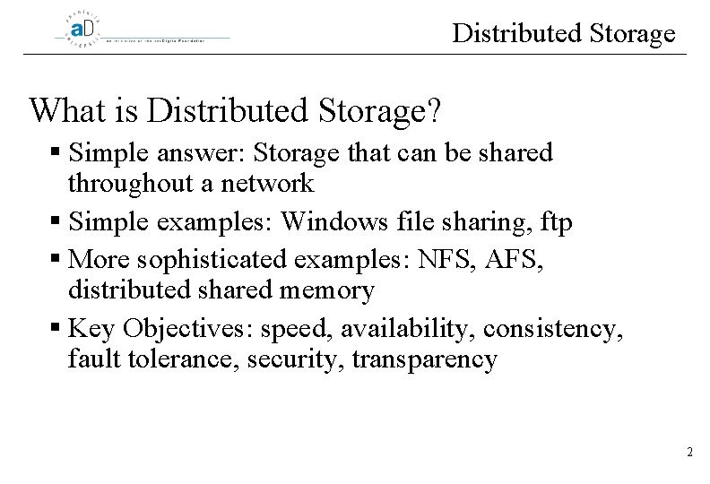 Distributed Storage What is Distributed Storage? § Simple answer: Storage that can be shared