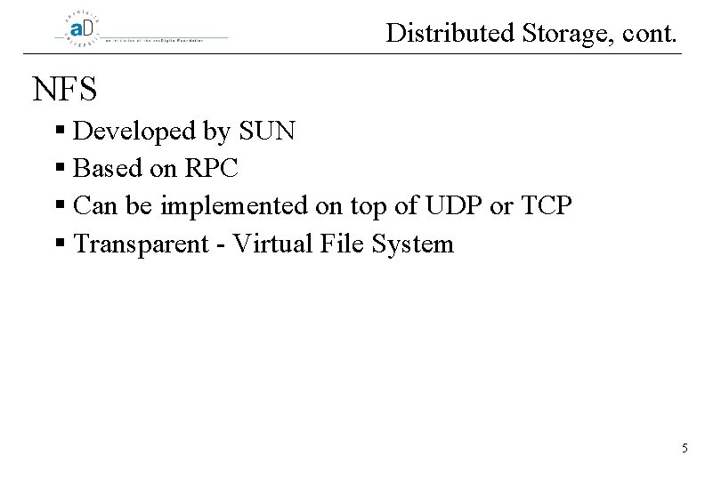 Distributed Storage, cont. NFS § Developed by SUN § Based on RPC § Can