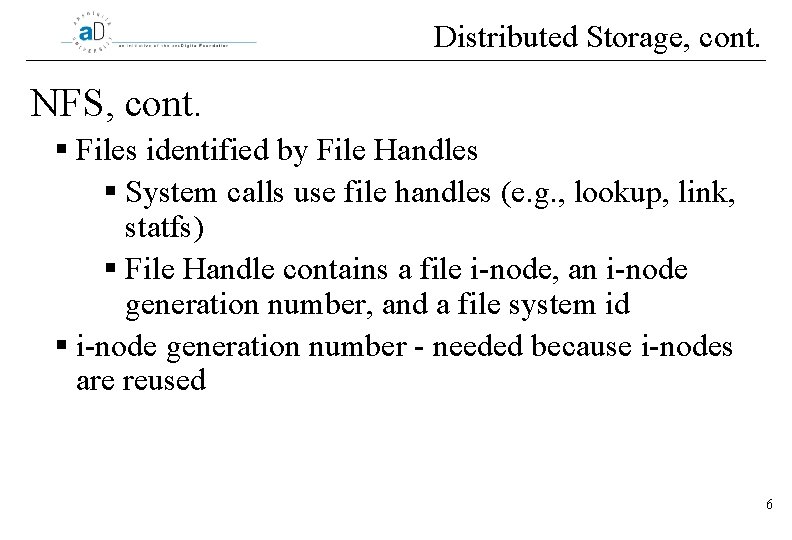 Distributed Storage, cont. NFS, cont. § Files identified by File Handles § System calls